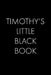 Timothy's Little Black Book: The Perfect Dating Companion for a Handsome Man Named Timothy. A secret place for names, phone numbers, and addresses. by Wingman Publishing