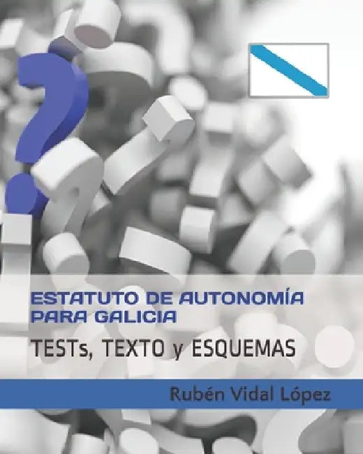 Tests, texto y esquemas: Estatuto de Autonomía de Galicia: Estudia con tests cada artículo by Vidal Lopez, Ruben