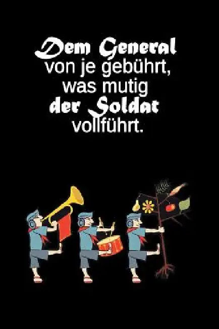 Dem General von je gebührt, was mutig der Soldat vollführt.: Deutsches Sprichwort * liniertes Tagebuch - für Soldatinnen und Soldaten by Soldaten Spruch Kameraden Soldaten