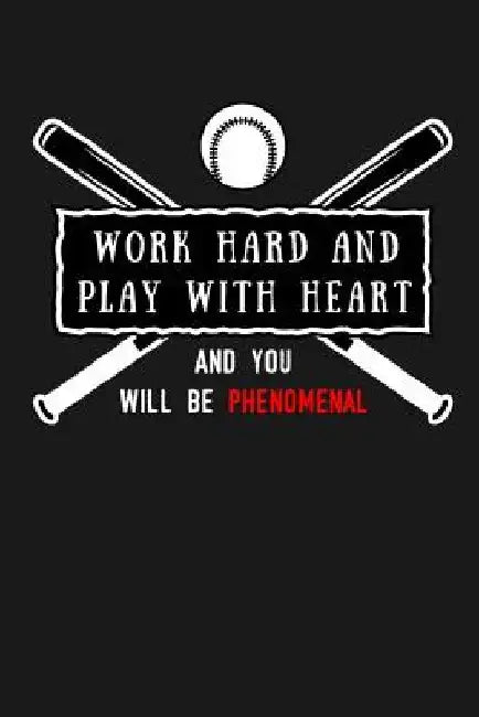 Work Hard and Play With Heart And You Will Be Phenomenal: Softball Scorebook/110 pages/ 6"x9" by Smw Publishing