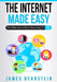 The Internet Made Easy: Find What You've Been Searching For by James Bernstein
