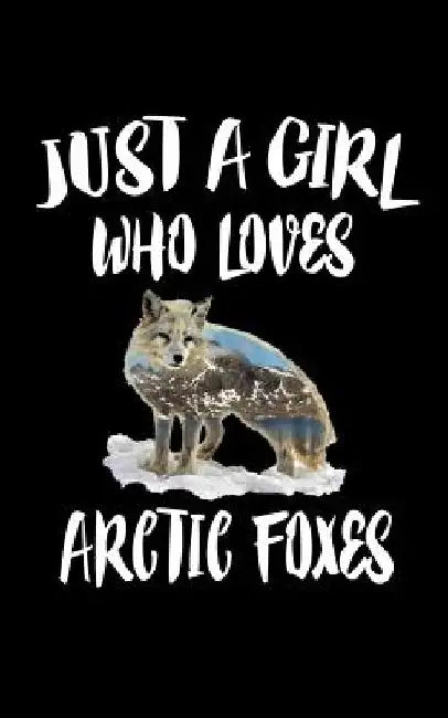Just A Girl Who Loves Arctic Foxes: Animal Nature Collection by Marko Marcus