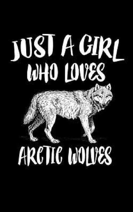 Just A Girl Who Loves Arctic Wolves: Animal Nature Collection by Marko Marcus