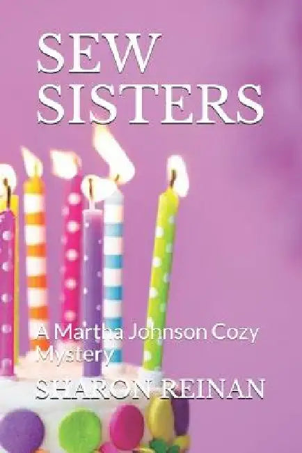 Sew Sisters: A Martha Johnson Cozy Mystery by Sharon Reinan