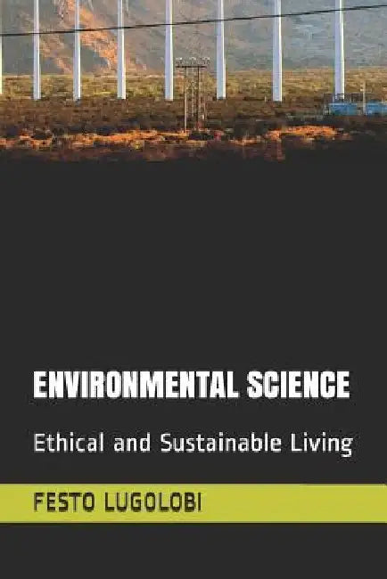 Environmental Science: Ethical and Sustainable Living by Festo Lugolobi