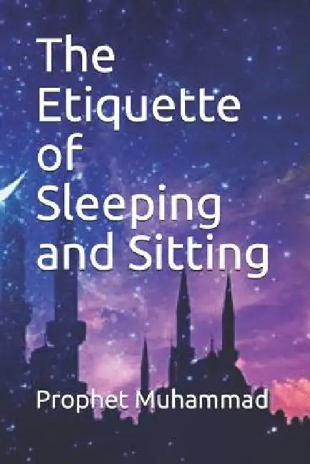 The Etiquette of Sleeping and Sitting: كتاب آداب النوم by Prophet Muhammad