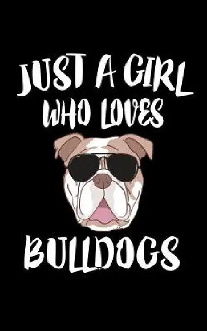 Just A Girl Who Loves Bulldogs: Animal Nature Collection by Marko Marcus