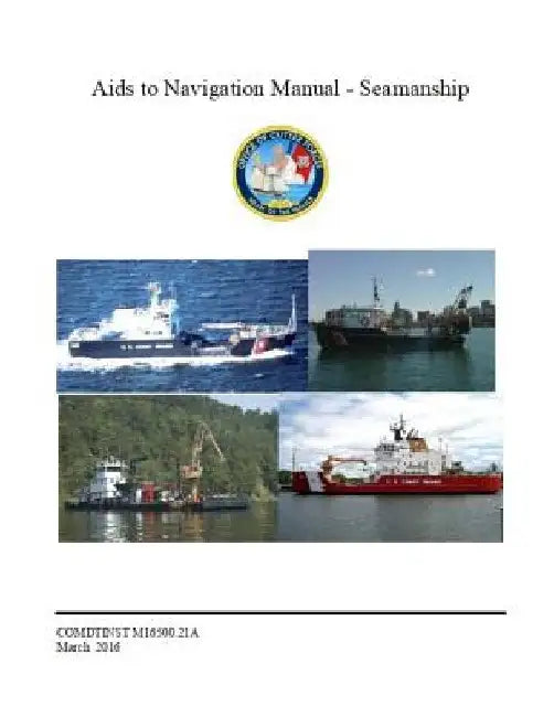 Aids to Navigation Manual - Seamanship: COMDTINST M16500.21A Mar 11 2016 by Coast Guard