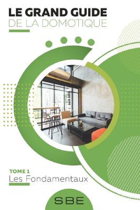 Le grand guide de la domotique: Volume 1: Les fondamentaux by Christophe Lavergne