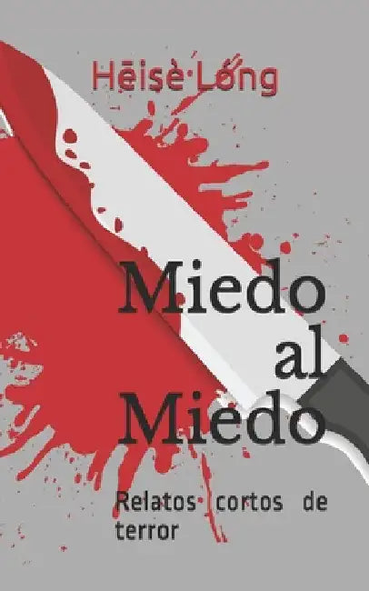 Miedo al Miedo: Relatos cortos de terror by Lóng, Hēisè