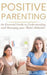Positive Parenting: An Essential Guide to Understanding and Managing your Teen's Behavior by Susan Garcia