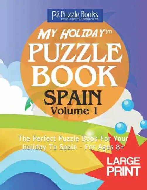 My Holiday Puzzle Book: Spain - Volume 1: The Perfect Puzzle Book For Your Holiday To Spain - For Ages 8+ by Adam Jackson