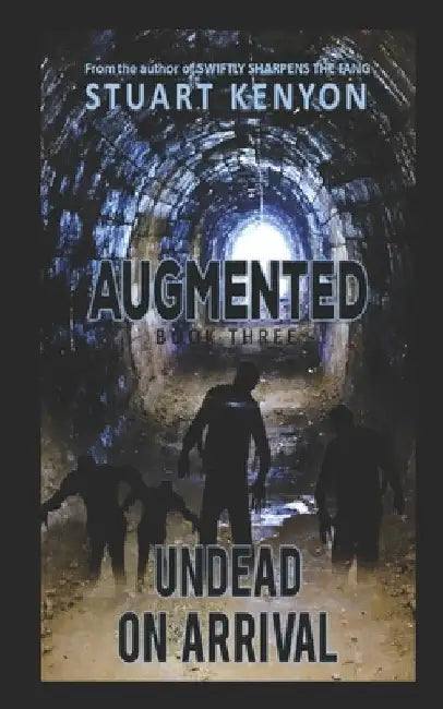 Undead on Arrival - Augmented book 3: A Post-Apocalyptic Zombie Series by Stuart Kenyon