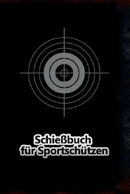 Schießbuch für Sportschützen: Schusstagebuch für alle Sportschützen by Vereinsleben Sportschutzen