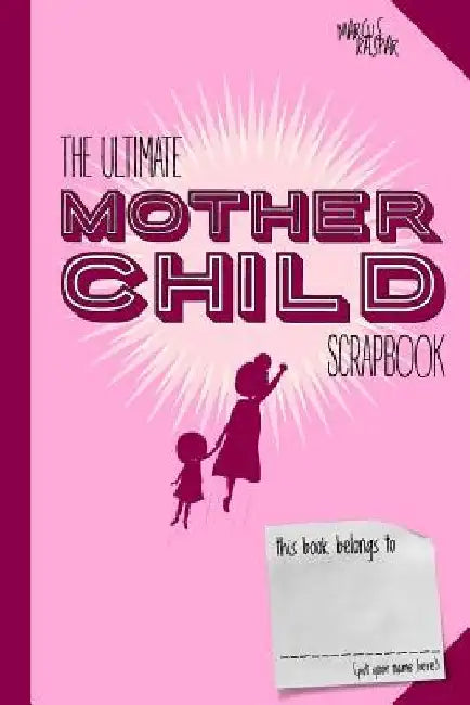 The ultimate mother child scrapbook by Marcus Kaspar