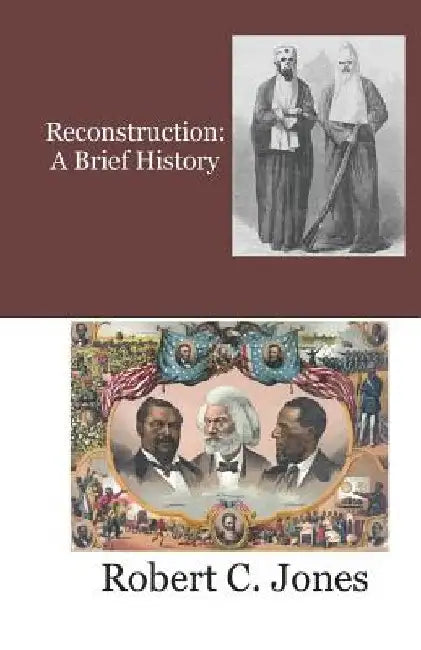 Reconstruction: A Brief History by Robert C. Jones