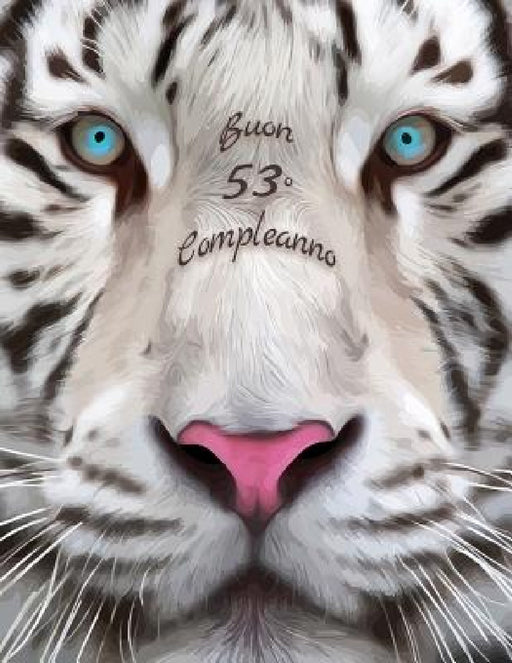 Buon 53° Compleanno: Libro di compleanno a tema tigre bianca che può essere usato come diario o quaderno. Meglio di una compleanno carta! by Level Up Designs, Karlon Douglas