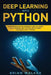 Deep Learning with Python: Comprehensive Beginners Guide to Learn and Understand the Realms of Deep Learning with Python by Brian Walker