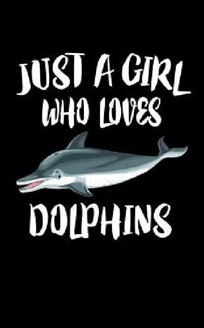 Just A Girl Who Loves Dolphins: Animal Nature Collection by Marko Marcus