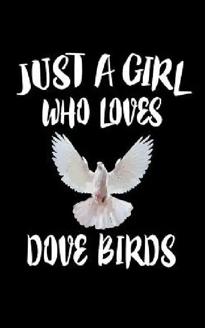 Just A Girl Who Loves Dove Birds: Animal Nature Collection by Marko Marcus