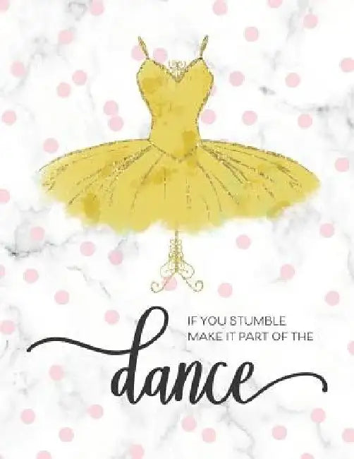 If You Stumble Make It Part Of The Dance: Motivational Gift for Ballet Dance Recitals and Students by Happy Print Press