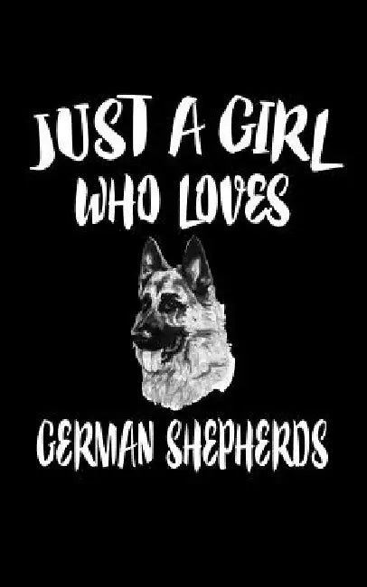 Just a Girl Who Loves German Shepherds: Animal Nature Collection by Marko Marcus