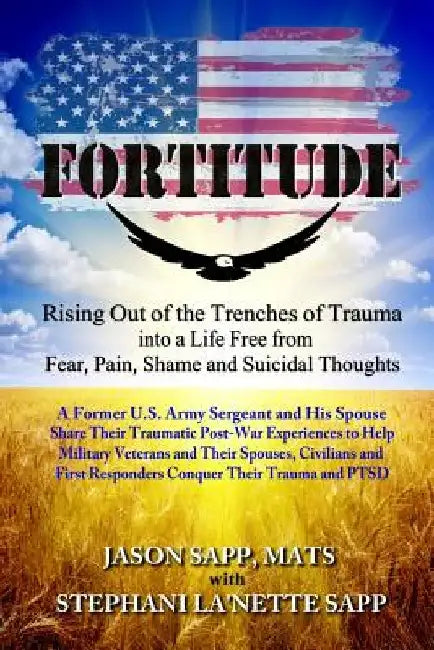 Fortitude: Rising Out of the Trenches of Trauma into a Life Free from Fear, Pain, Shame and Suicidal Thoughts by Mary Jo Stresky