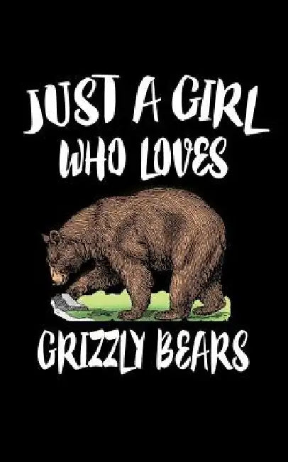 Just A Girl Who Loves Grizzly Bears: Animal Nature Collection by Marko Marcus