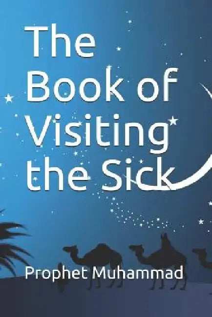 The Book of Visiting the Sick: كتاب عيادة المريض و by Prophet Muhammad