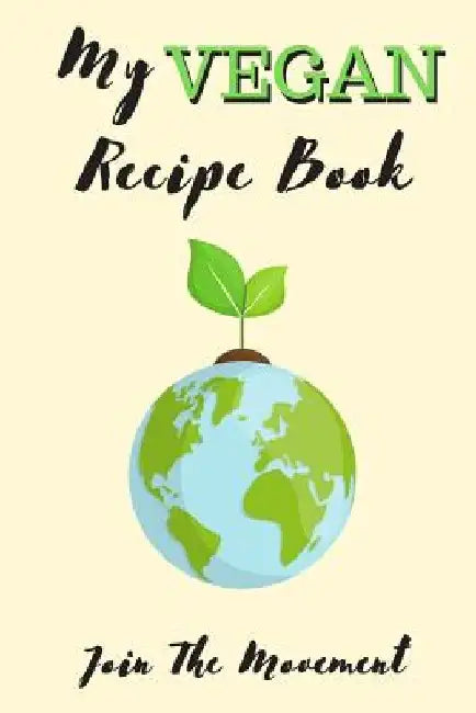 My Vegan Recipe Book - Join The Movement by Smarter Healthy Publishing