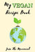 My Vegan Recipe Book - Join The Movement by Smarter Healthy Publishing