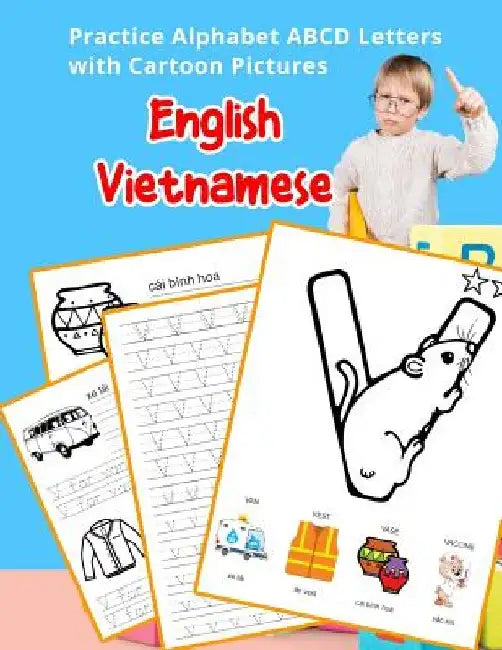 English Vietnamese Practice Alphabet ABCD letters with Cartoon Pictures: Thực hành tiếng Anh bảng chữ cái Việt Nam vN by Betty Hill