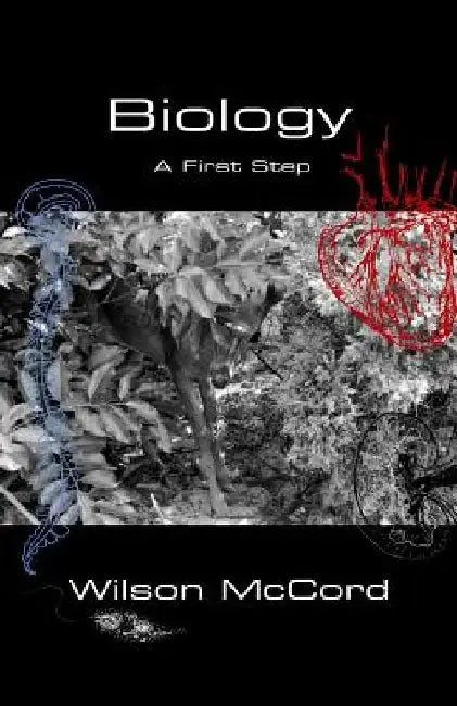 Biology: A First Step by Wilson McCord M. a.
