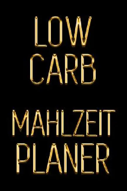 Low Carb Mahlzeitplaner: Schau 5 Jahre jünger aus, indem du deine kohlenhydratarmen Mahlzeiten für 90 Tage planen Schwarz & Gold Täglich Low Ca by Studio Blokzan