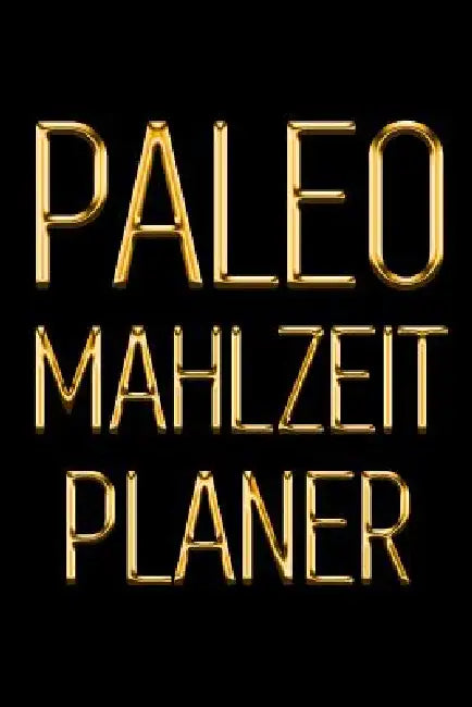 Paleo Mahlzeitplaner: Tägliches Mahlzeitplaner für Paleo Diät Behalte den Überblick über das, was du in den Mund nimmst Schwarz & Gold 90 Ta by Studio Blokzan