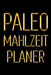 Paleo Mahlzeitplaner: Tägliches Mahlzeitplaner für Paleo Diät Behalte den Überblick über das, was du in den Mund nimmst Schwarz & Gold 90 Ta by Studio Blokzan