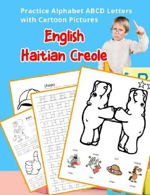 English Haitian Creole Practice Alphabet ABCD letters with Cartoon Pictures: Pratike lèt angle alfabè kreyòl ayisyen ak foto desen by Betty Hill