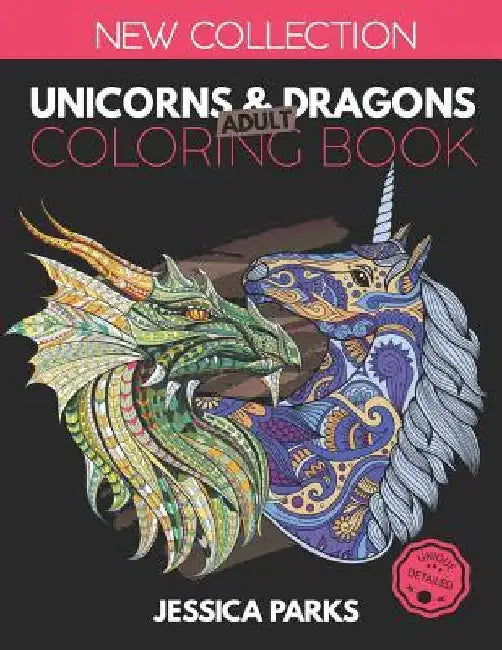Unicorns and Dragons Coloring Book: Stress Relieving Unicorn And Dragon Designs For Anger Release, Adult Relaxation And Meditation by Jessica Parks