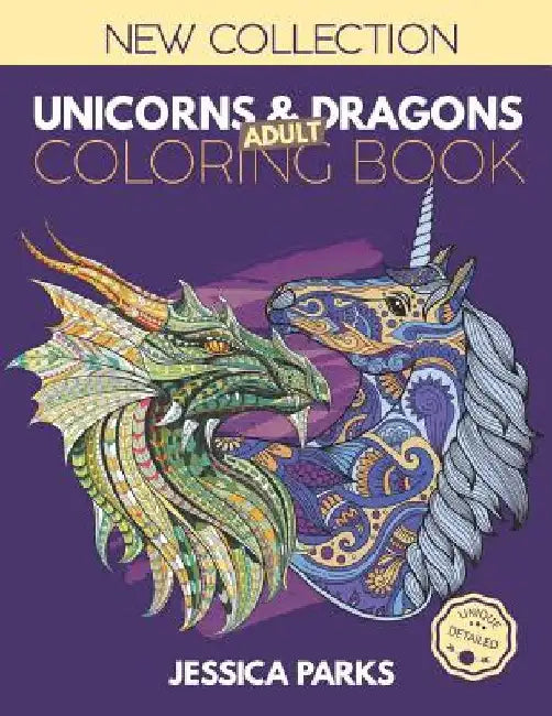 Unicorns and Dragons Coloring Book: Stress Relieving Unicorn And Dragon Designs For Anger Release, Adult Relaxation And Meditation by Jessica Parks