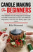 Candle Making For Beginners: The definitive step by step guide to creating incredible homemade candles with different fragrances, essential oils, h by Ella Diamond