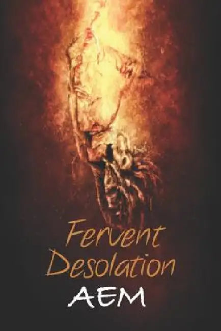 Fervent Desolation by A. E. M