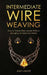 Intermediate Wire Weaving: How Intermediate Wire Weavers Can Create Beautiful Jewelry Without Splurging on Expensive Metals by Amy Lange