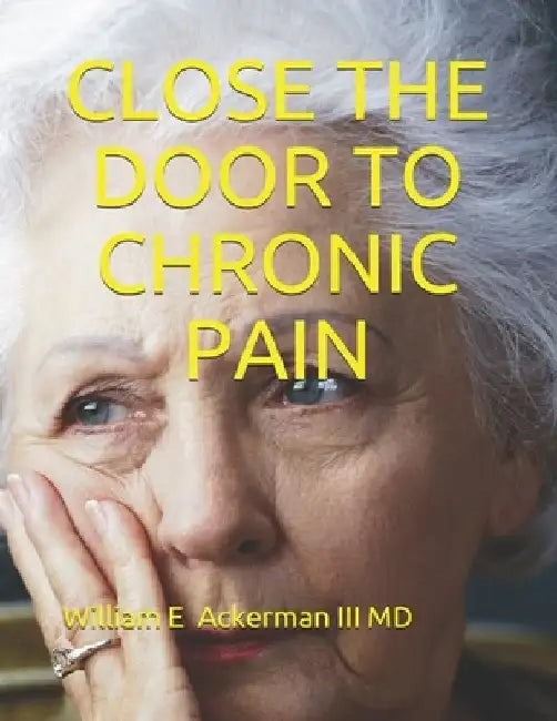 Close the Door to Chronic Pain by William Edward Ackerman III