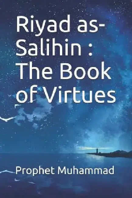 Riyad as-Salihin: The Book of Virtues: كتاب الفضائل by Prophet Muhammad