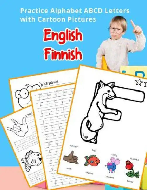 English Finnish Practice Alphabet ABCD letters with Cartoon Pictures: Käytännössä Englanti suomalainen aakkoset kirjaimet Cartoon Pictures by Betty Hill