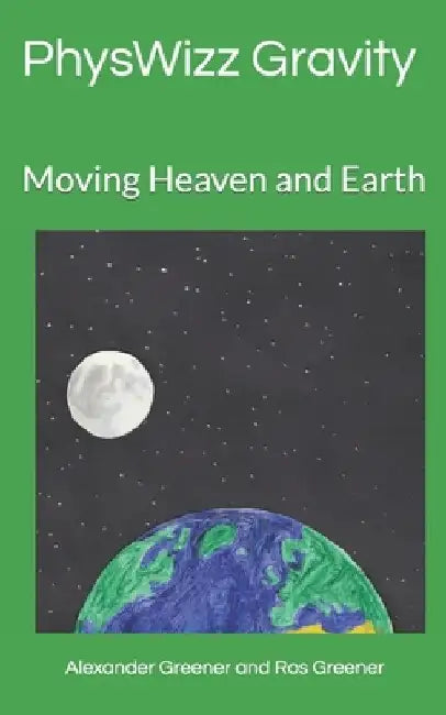 Moving Heaven and Earth: PhysWizz Gravity by Ros Greener