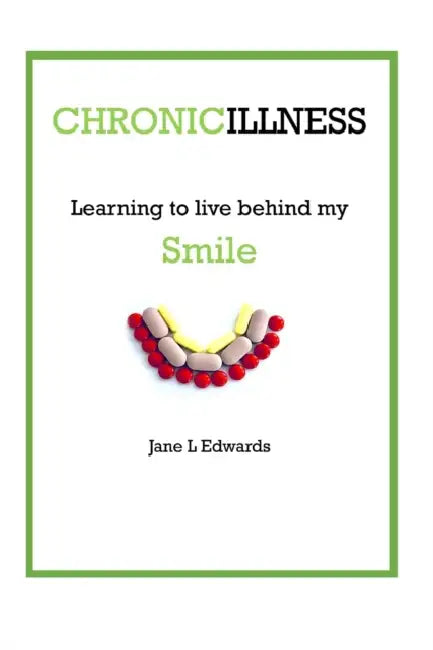 Chronic illness - learning to live behind my smile by Jane L. Edwards