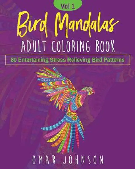 Bird Mandalas Adult Coloring Book Vol 1 by Omar Johnson