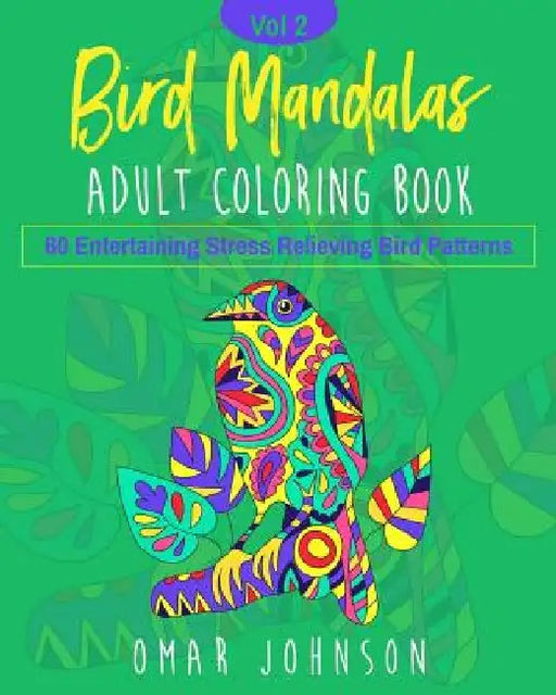 Bird Mandalas Adult Coloring Book Vol 2 by Omar Johnson