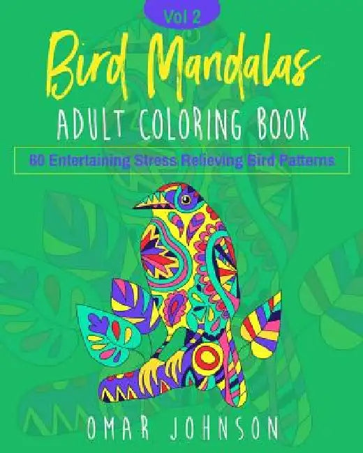 Bird Mandalas Adult Coloring Book Vol 2 by Omar Johnson